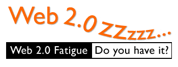 Do you have Web 2.0 Fatigue Syndrome (Web2FS)